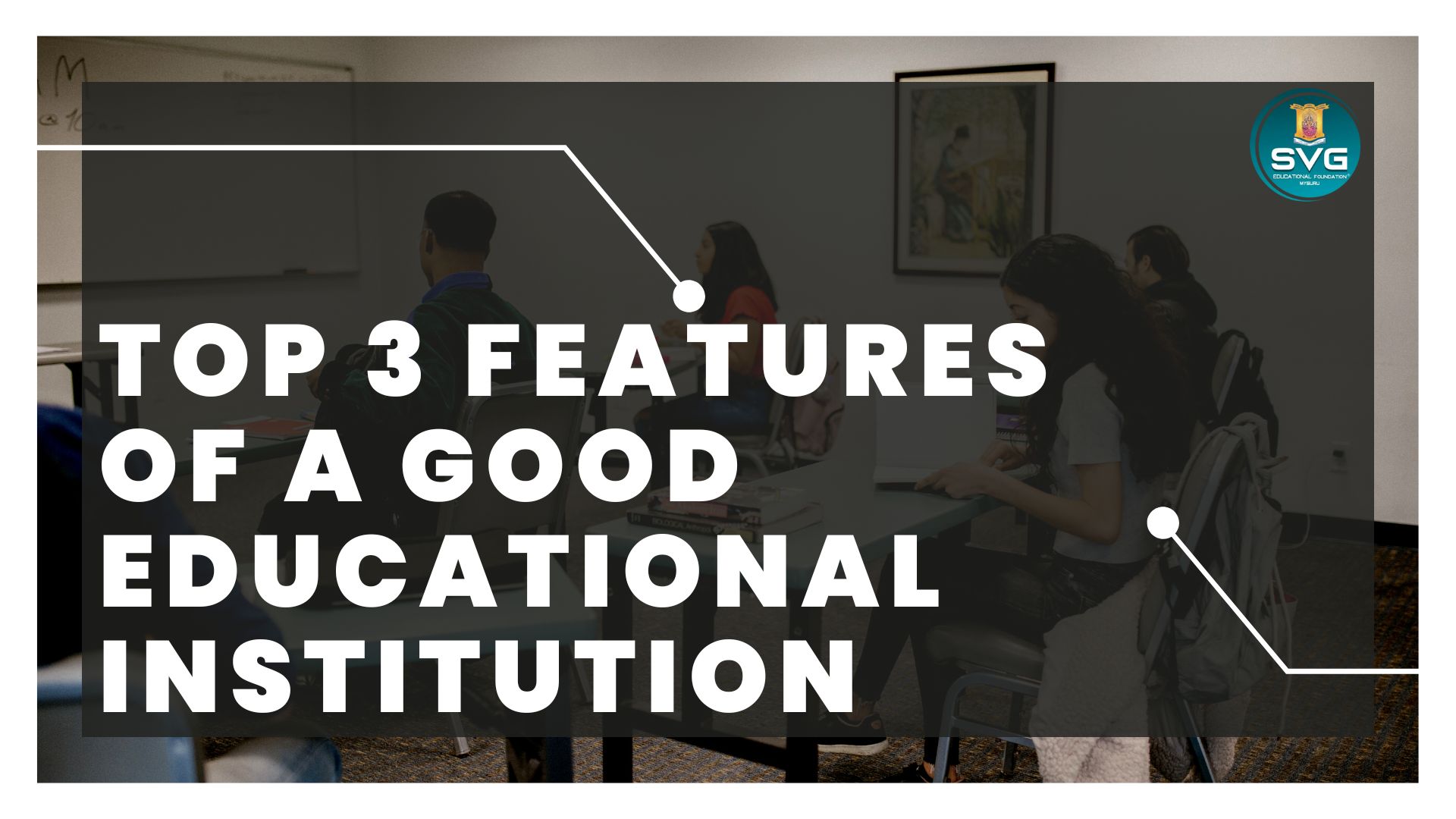 Top 3 features of a good educational institution