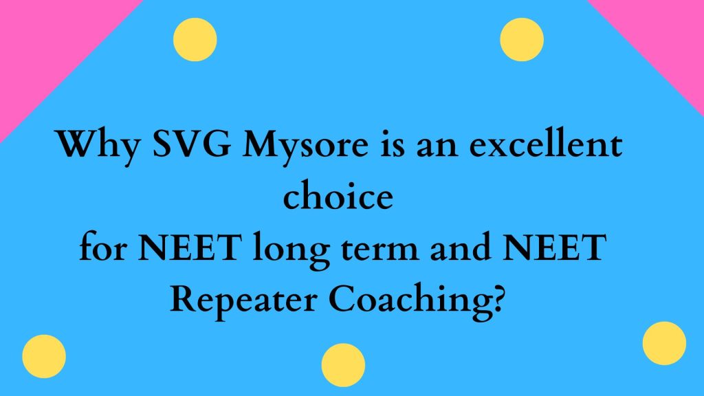 why SVG Mysore is an excellent choice for NEET long term and NEET repeater coaching