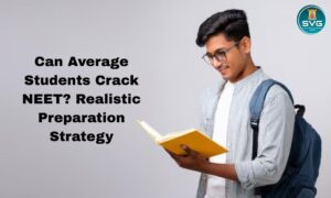 Can Average Students Crack NEET Realistic Preparation Strategy
