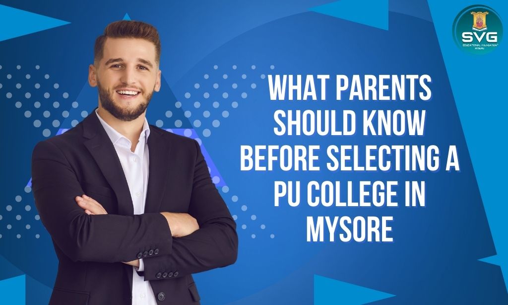 What Parents Should Know Before Selecting a PU College in Mysore